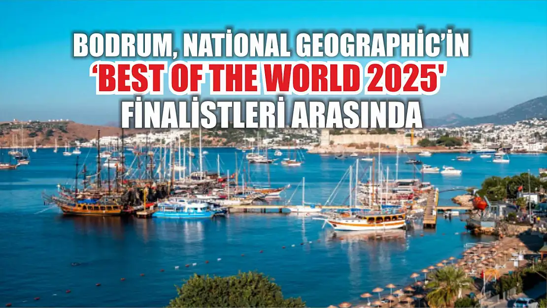 Bodrum, National Geographic'in 'Best Of The World 2025' finalistleri arasında