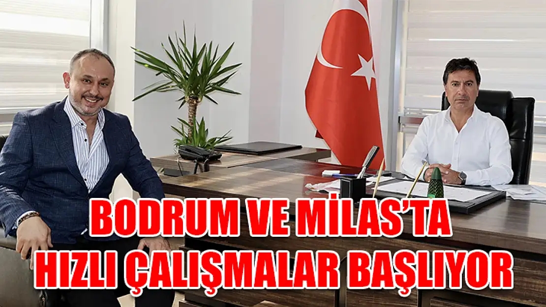 Bodrum ve Milas'ta hızlı çalışmalar başlıyor