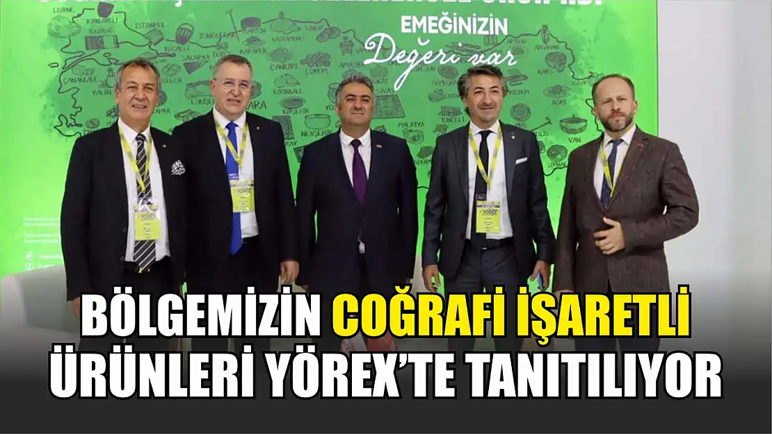 Bölgemizin coğrafi işaretli ürünleri YÖREX'te tanıtılıyor