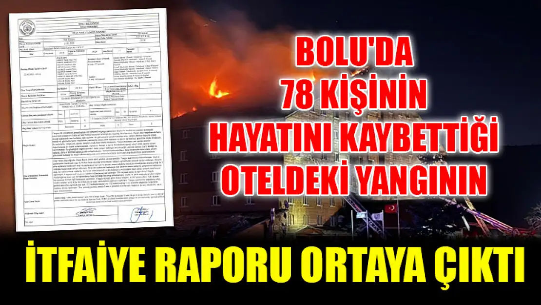 Bolu'da 78 kişinin hayatını kaybettiği oteldeki yangının itfaiye raporu ortaya çıktı