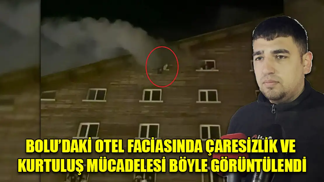 Bolu'daki Otel faciasında çaresizlik ve kurtuluş mücadelesi böyle görüntülendi