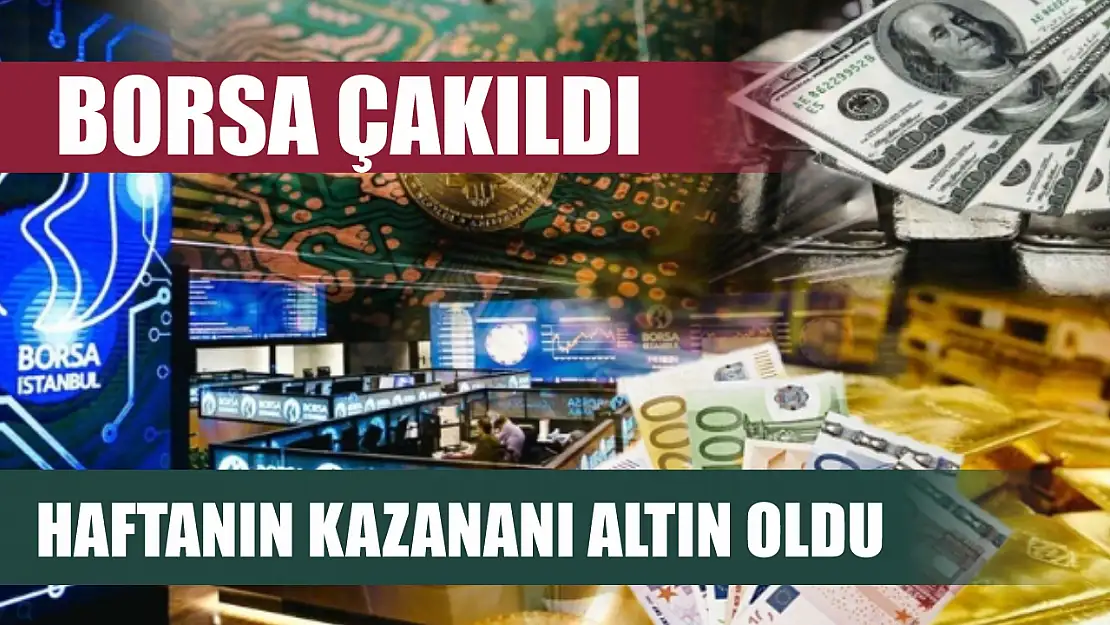 Borsa çakıldı, haftanın kazananı altın oldu