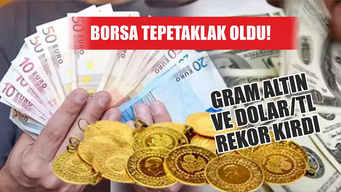 Borsa tepetaklak oldu Gram altın ve dolar/TL rekor kırdı