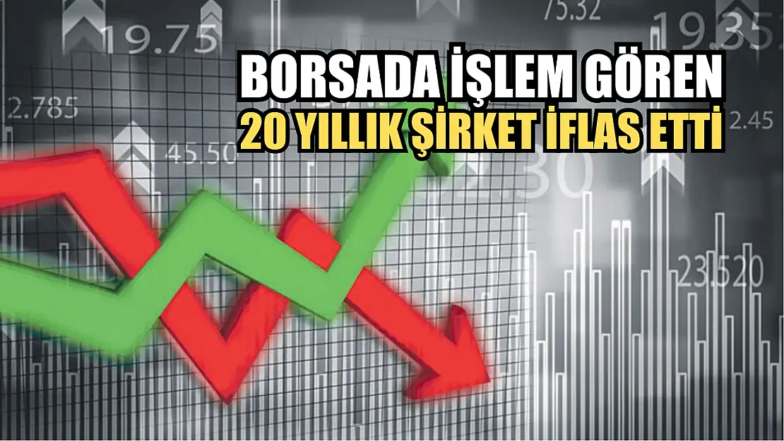 Borsada İşlem Gören 20 Yıllık Şirket İflas Etti