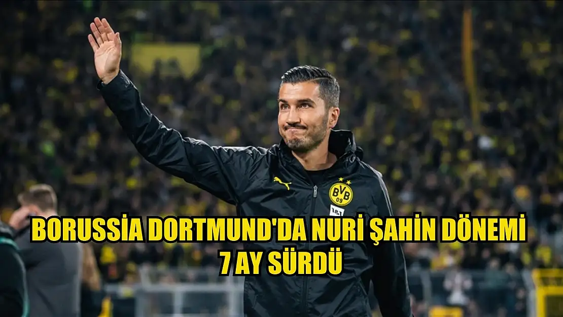 Borussia Dortmund'da Nuri Şahin dönemi 7 ay sürdü