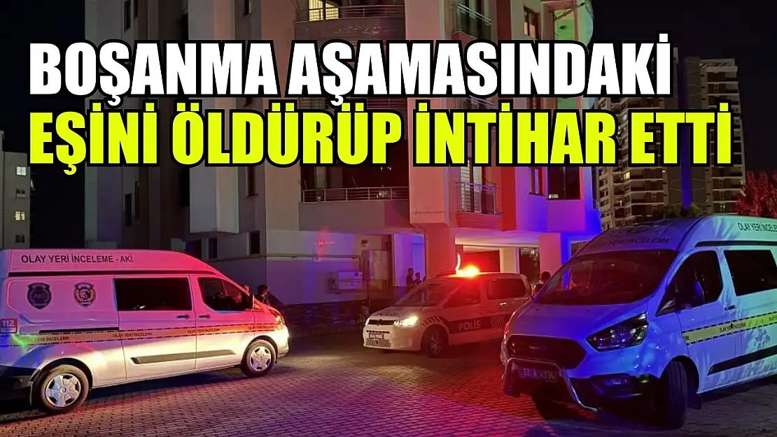 Boşanma aşamasındaki eşini öldürüp intihar etti