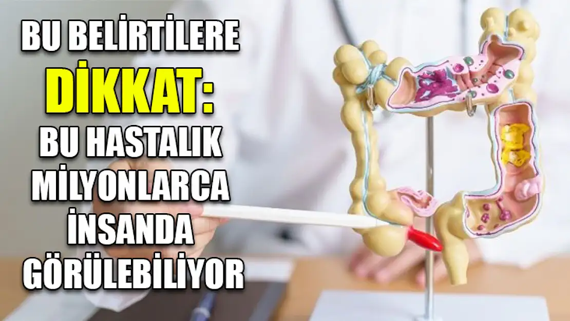 Bu belirtilere dikkat: Bu hastalık milyonlarca insanda görülebiliyor