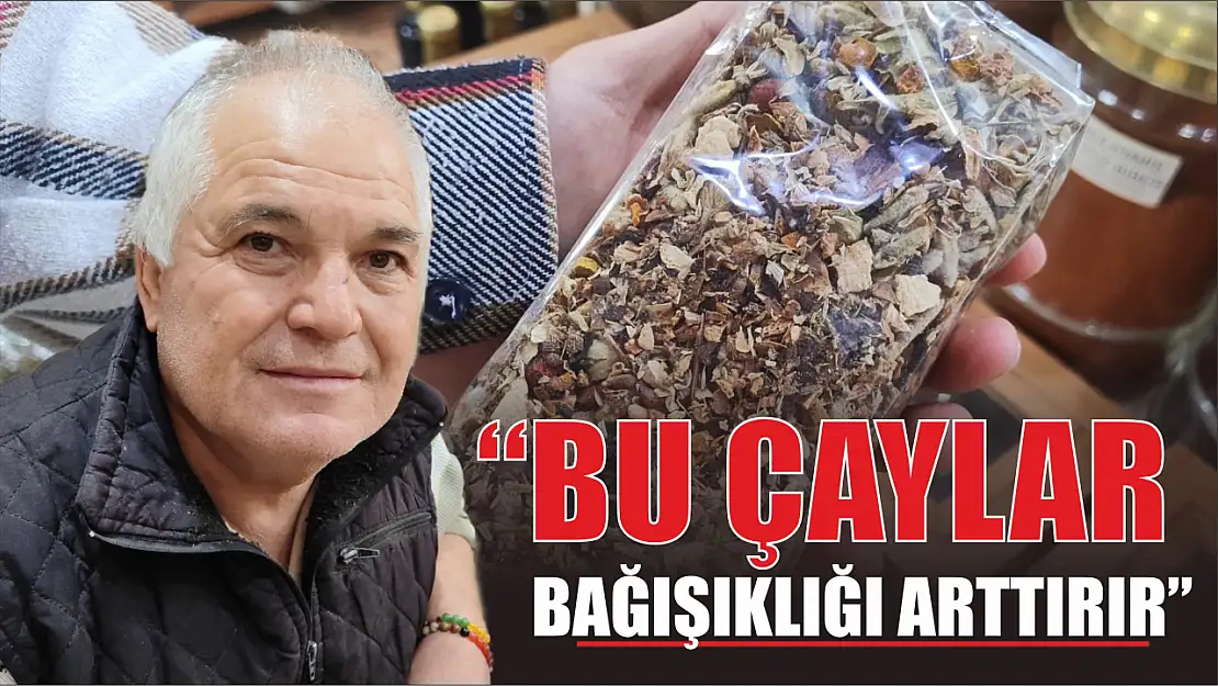 'Bu çaylar bağışıklığı arttırır'