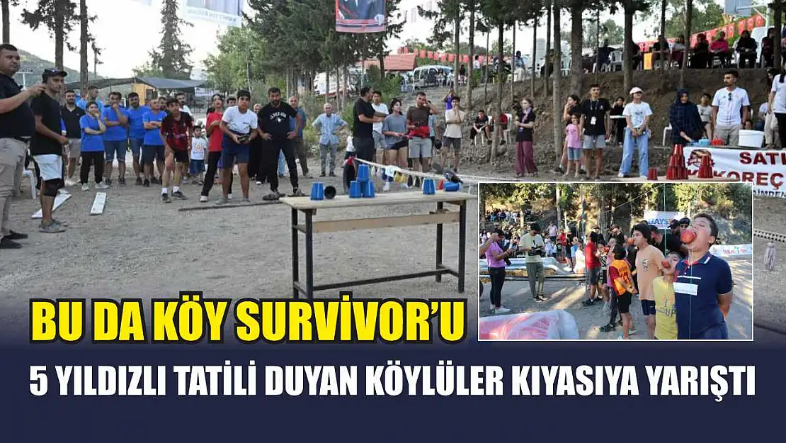 Bu da köy Survivor'u: 5 yıldızlı tatili duyan köylüler kıyasıya yarıştı