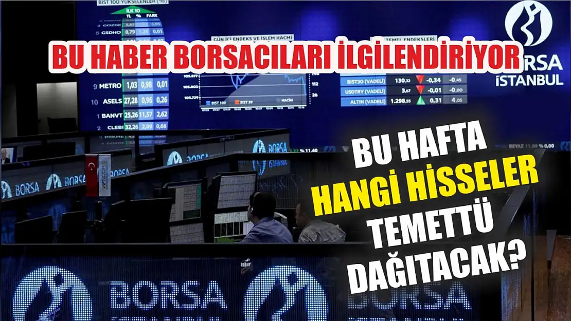 Bu Haber Borsacıları İlgilendiriyor, Bu Hafta Hangi Hisseler Temettü Dağıtacak?