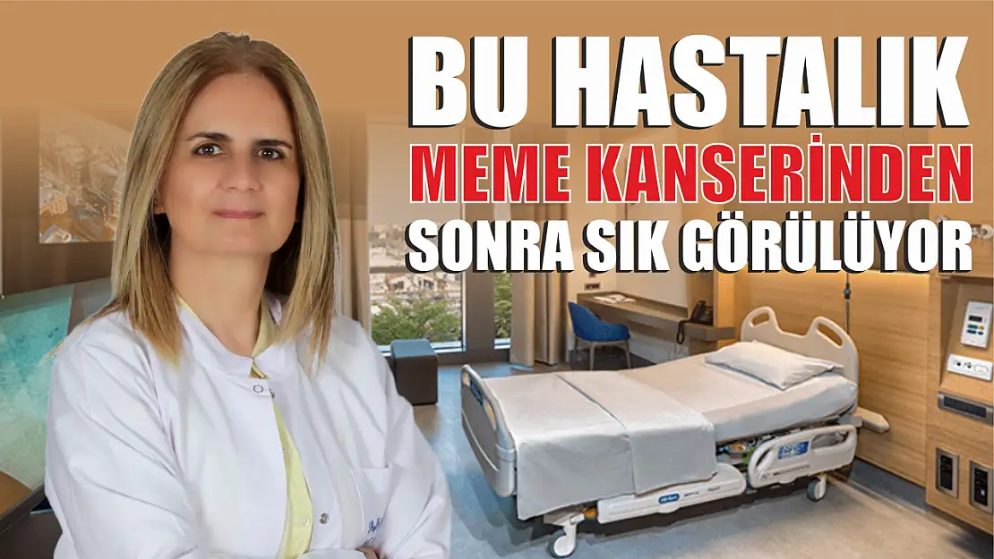 Bu hastalık meme kanserinden sonra sık görülüyor