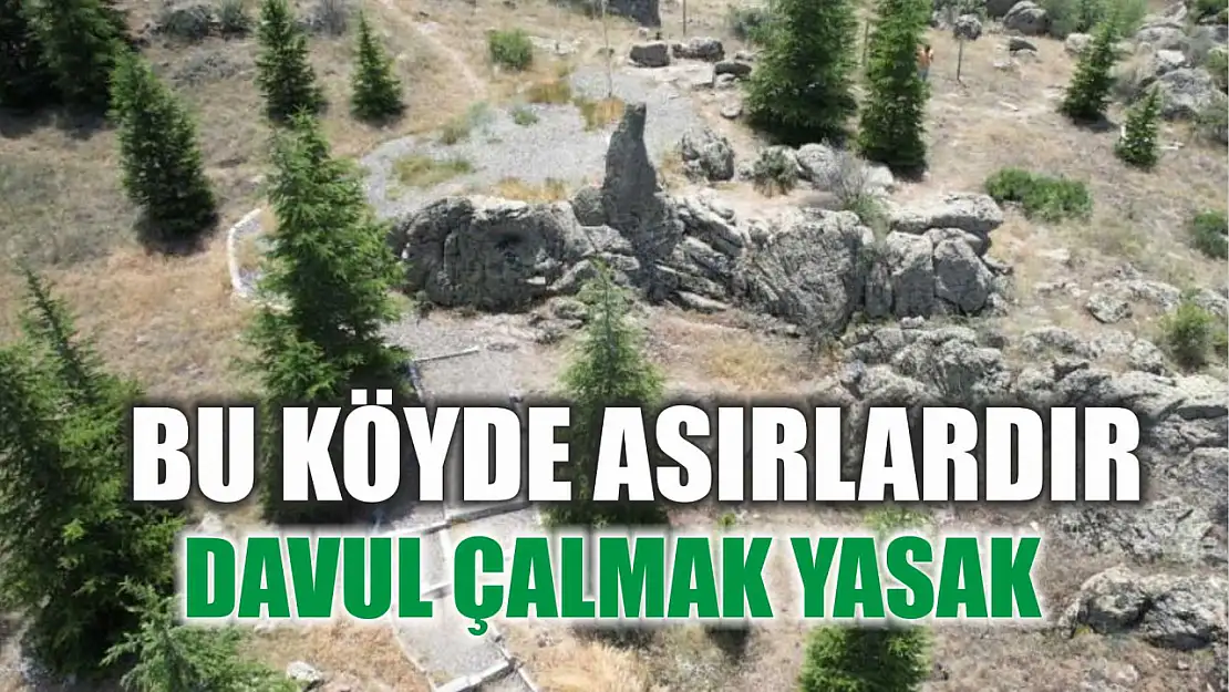 Bu köyde asırlardır davul çalmak yasak