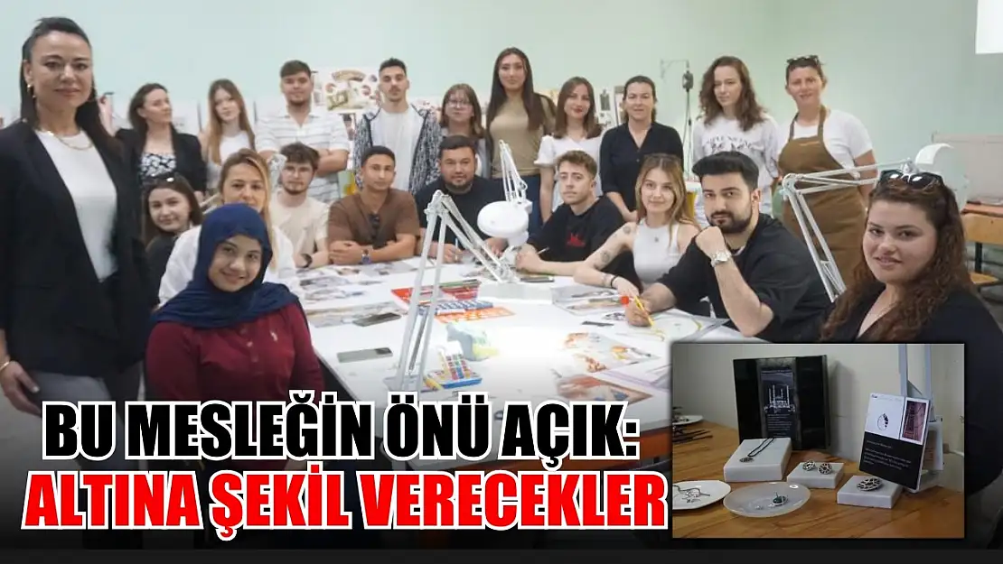 Bu mesleğin önü açık: Altına şekil verecekler