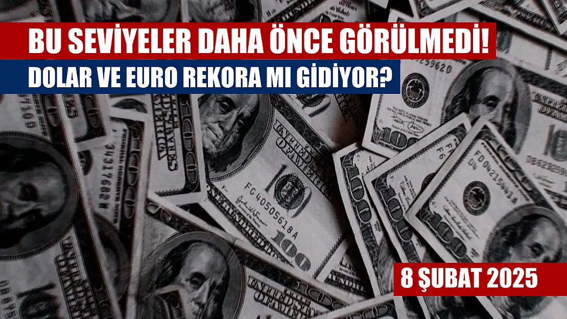 Bu seviyeler daha önce görülmedi! Dolar ve euro rekora mı gidiyor? 8 Şubat 2025