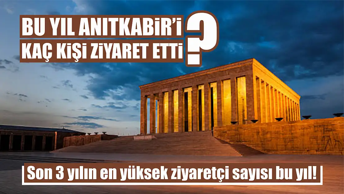 Bu yıl Anıtkabir'i kaç kişi ziyaret etti? Son 3 yılın en yüksek ziyaretçi sayısı bu yıl!