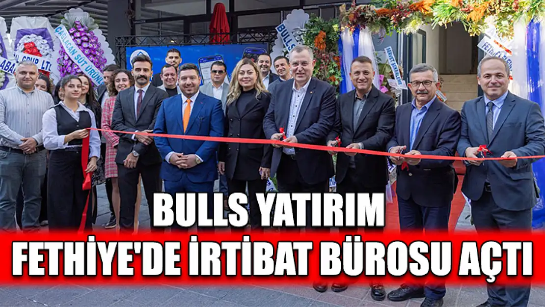 Bulls Yatırım Fethiye'de irtibat bürosu açtı