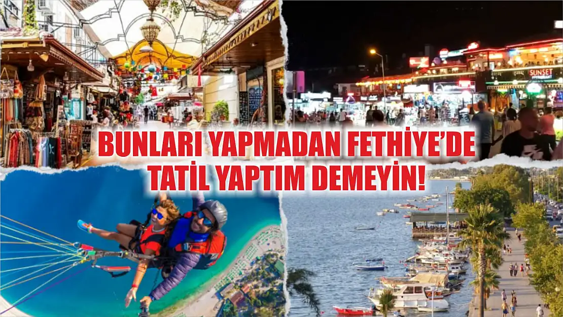 Bunları yapmadan Fethiye'de tatil yaptım demeyin!