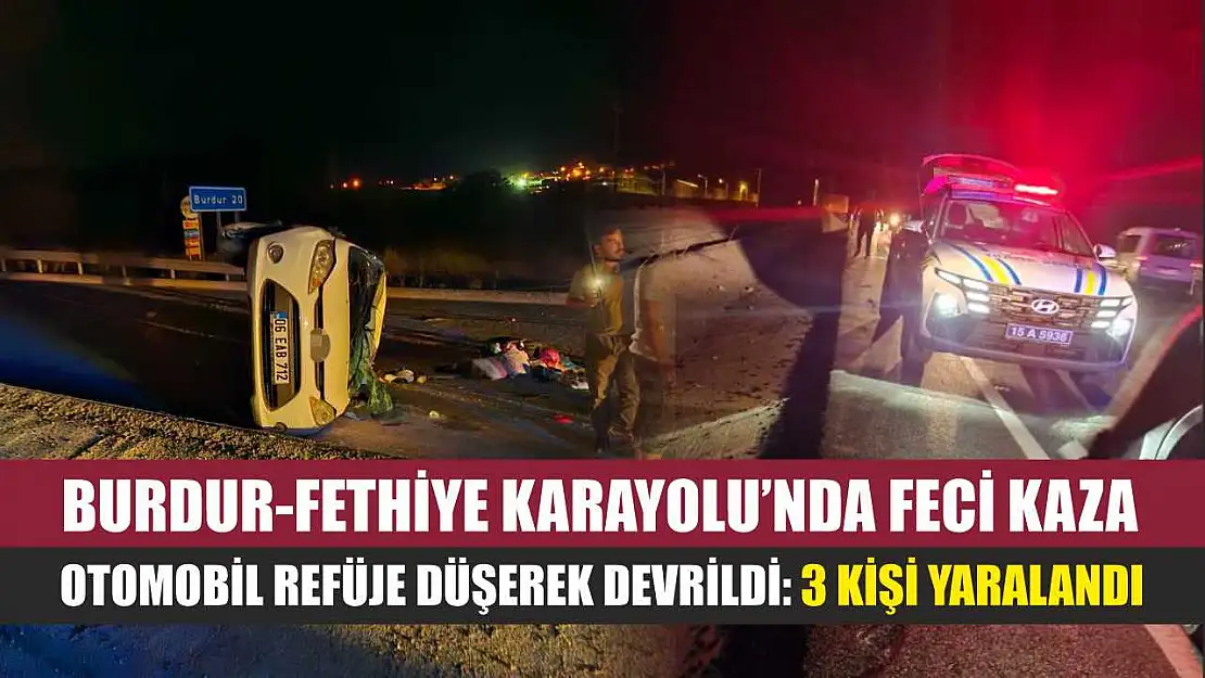 Burdur-Fethiye Karayolu'nda Feci Kaza: Otomobil Refüje Düşerek Devrildi: 3 Kişi Yaralandı