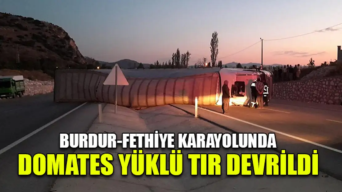 Burdur-Fethiye Karayolunda Domates Yüklü Tır Devrildi