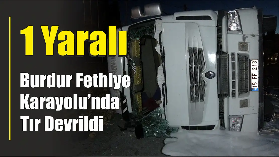 Burdur Fethiye Yolunda Tır Devrildi