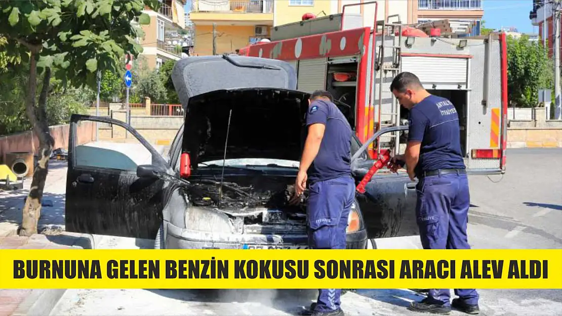 Burnuna gelen benzin kokusu sonrası aracı alev aldı