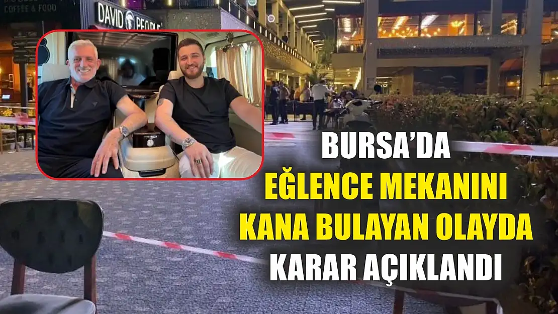 Bursa'da eğlence mekanını kana bulayan olayda karar açıklandı