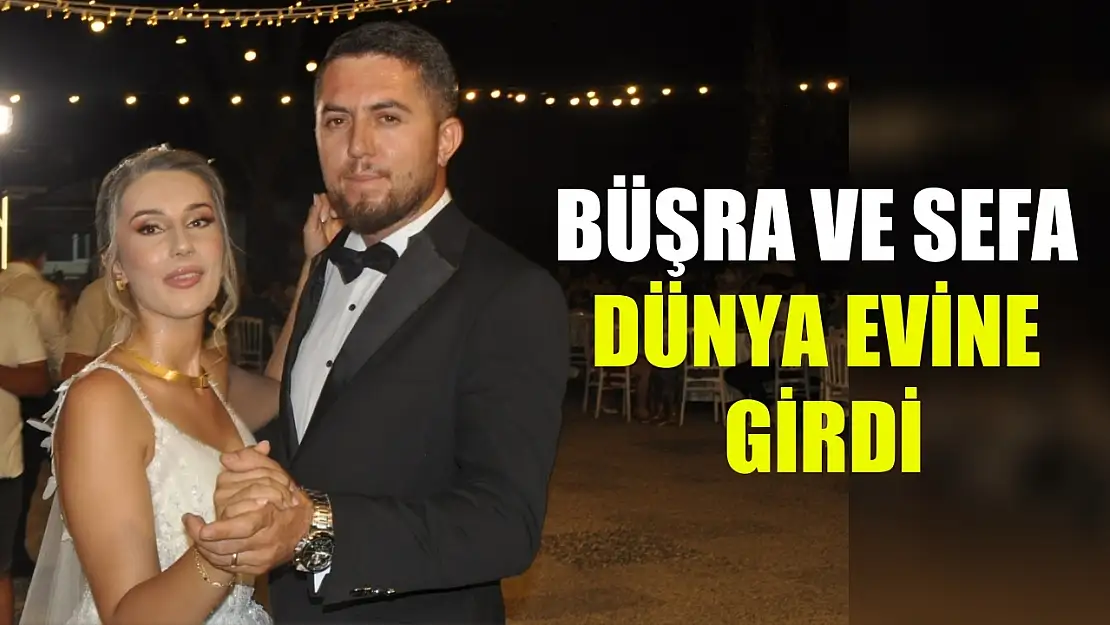 Büşra ve Sefa Dünya Evine Girdi