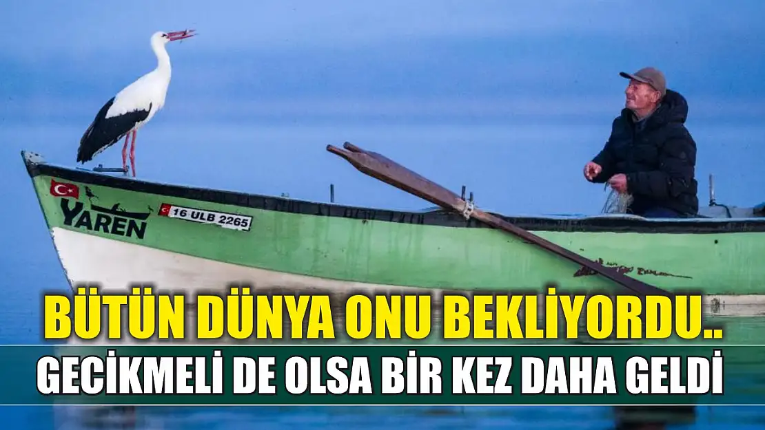 Bütün dünya onu bekliyordu.. Gecikmeli de olsa bir kez daha geldi