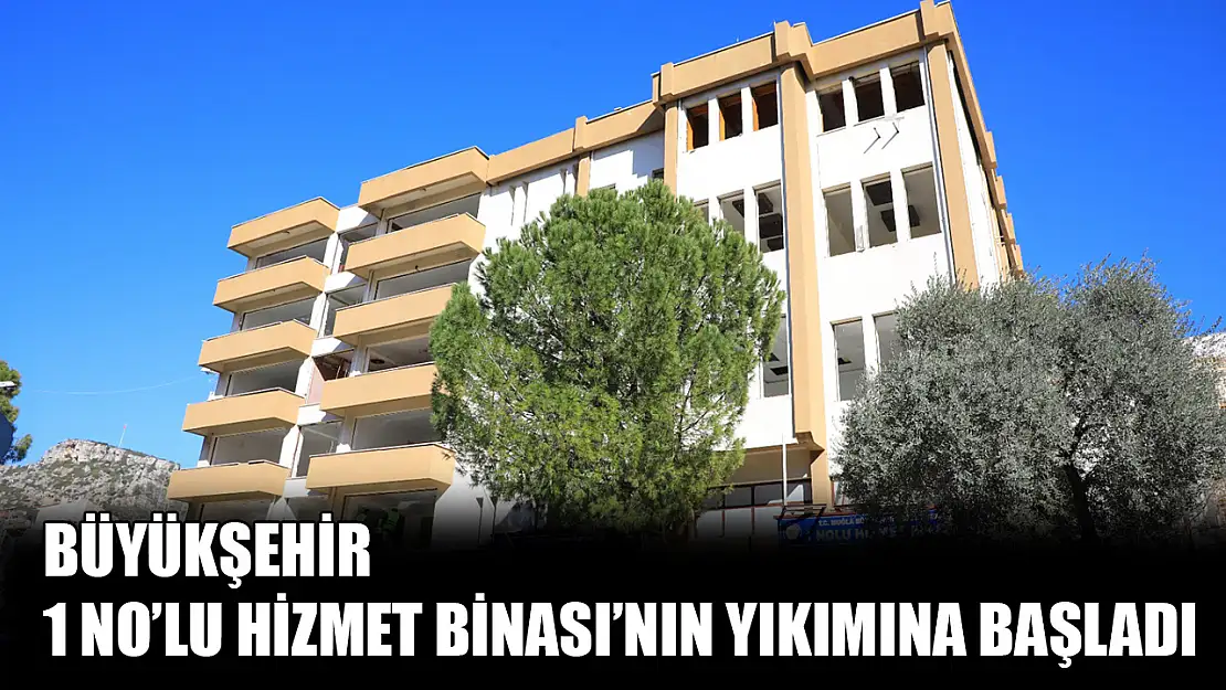 Büyükşehir 1 No'lu Hizmet Binası'nın yıkımına başladı