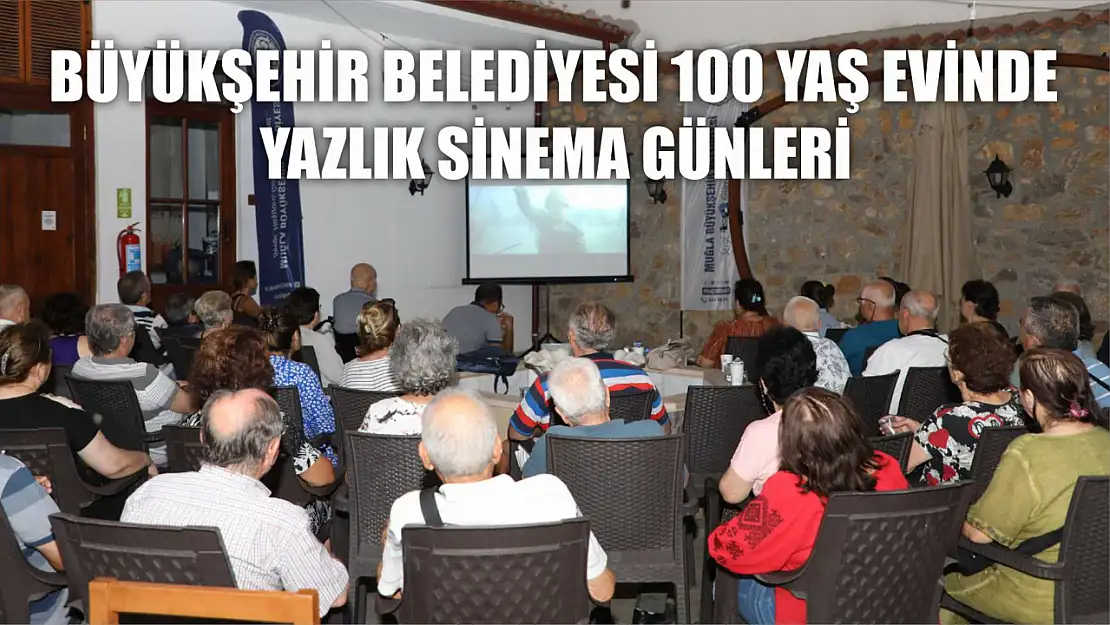 Büyükşehir Belediyesi 100 Yaş Evinde Yazlık Sinema Günleri