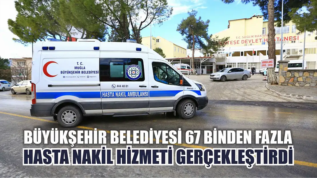 Büyükşehir Belediyesi 67 Binden Fazla Hasta Nakil Hizmeti Gerçekleştirdi 