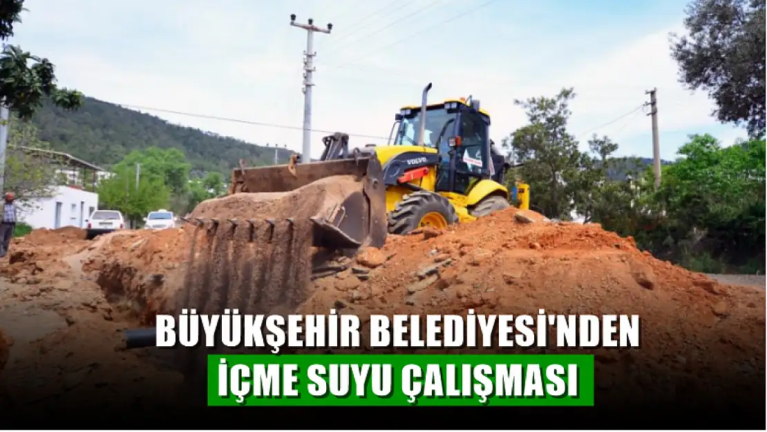 Büyükşehir Belediyesi'nden içme suyu çalışması