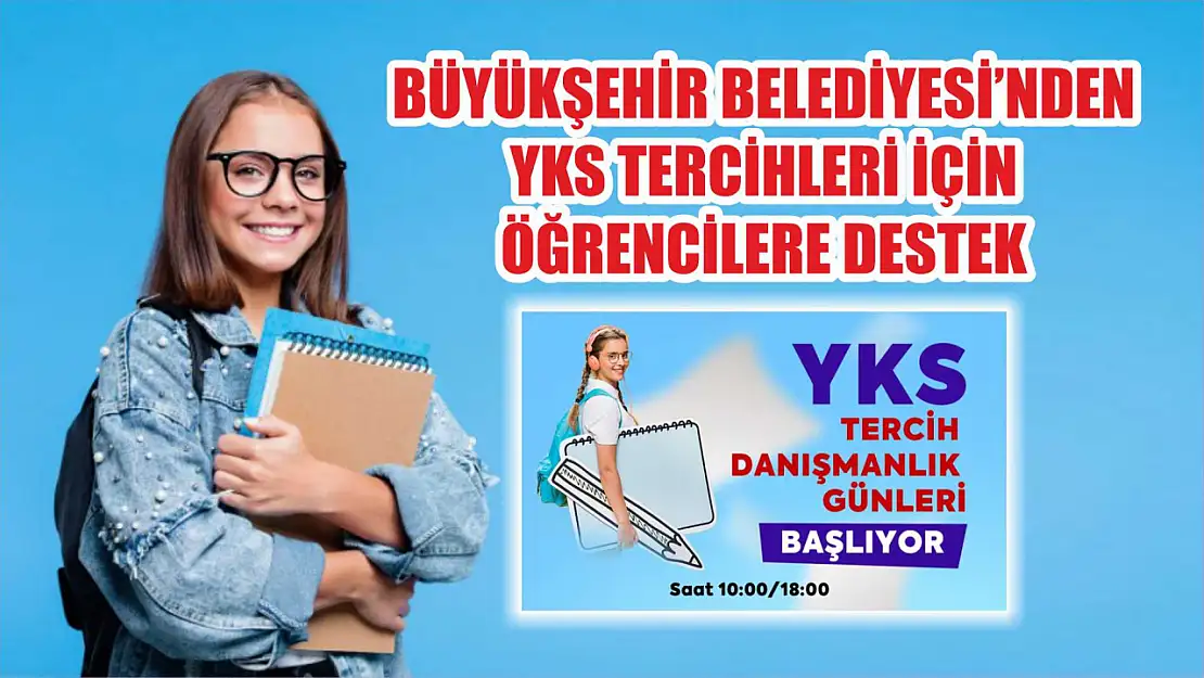 Büyükşehir Belediyesi'nden YKS Tercihleri için Öğrencilere Destek