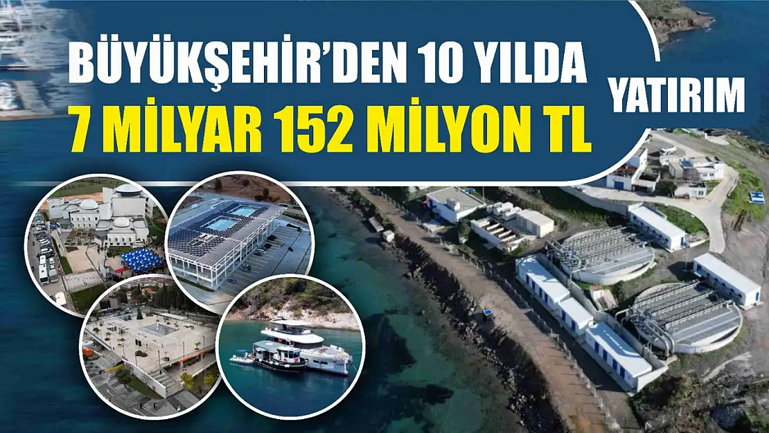 Büyükşehir'den 10 yılda 7 Milyar 152 Milyon TL yatırım