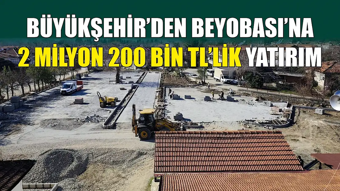 Büyükşehir'den Beyobası'na 2 milyon 200 bin TL'lik yatırım