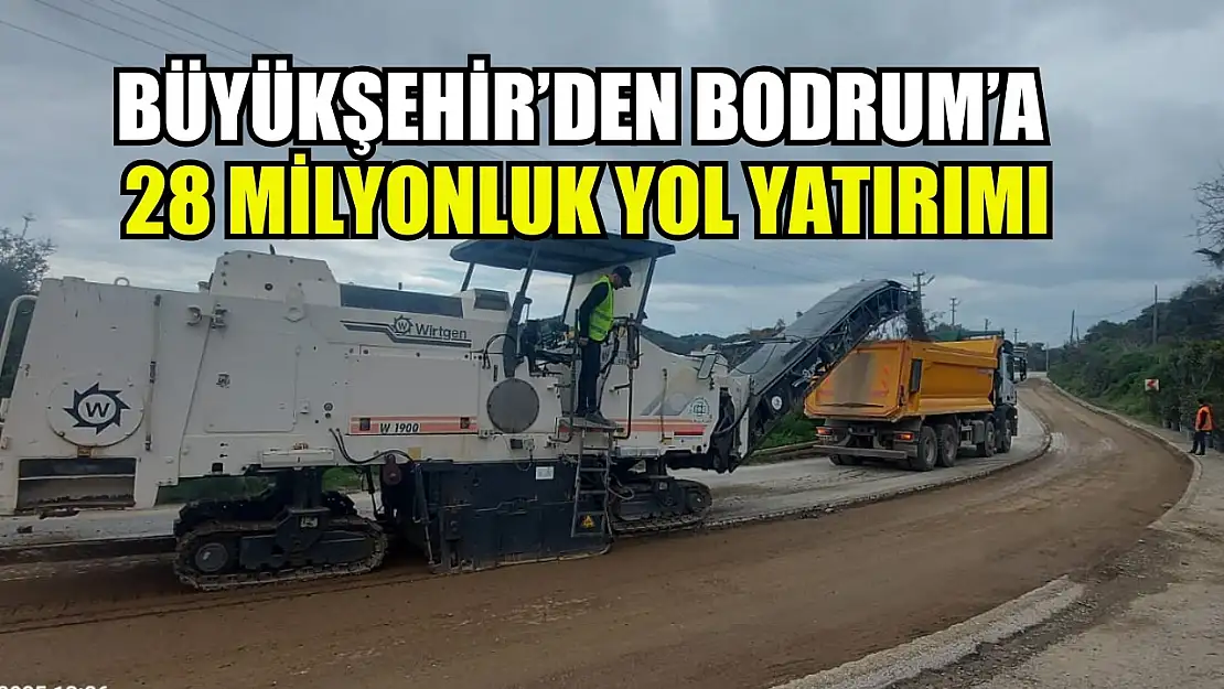 Büyükşehir'den Bodrum'a 28 Milyonluk Yol Yatırımı