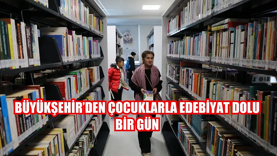 Büyükşehir'den Çocuklarla Edebiyat Dolu Bir Gün