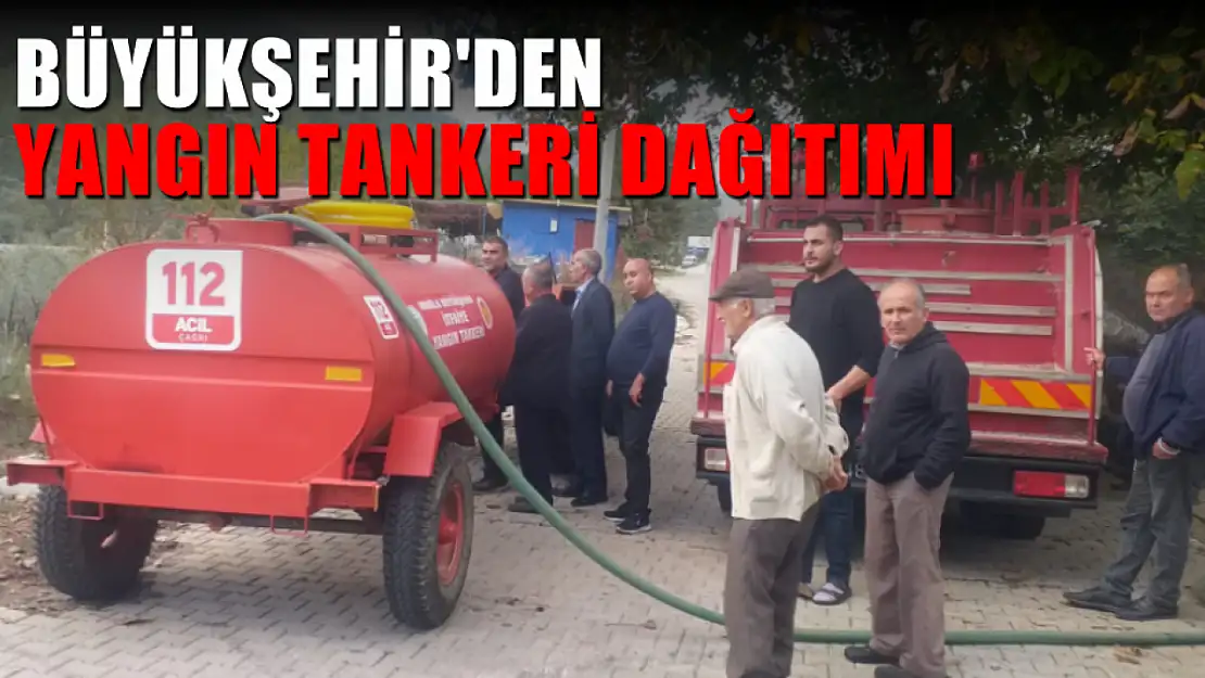 Büyükşehir'den Yangın Tankeri Dağıtımı