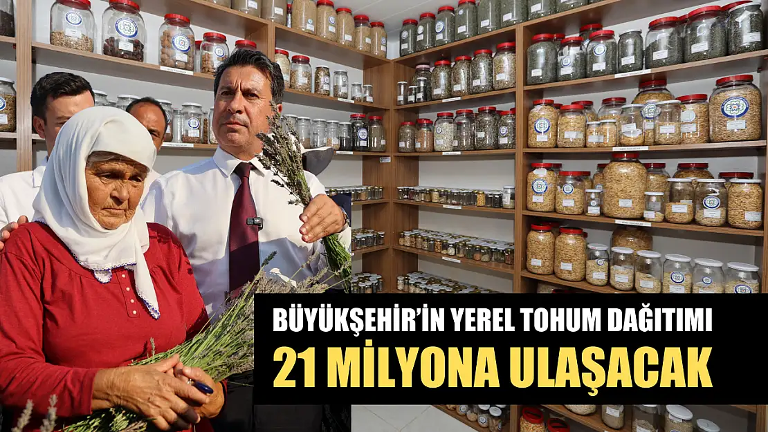 Büyükşehir'in yerel tohum dağıtımı 21 milyona ulaşacak