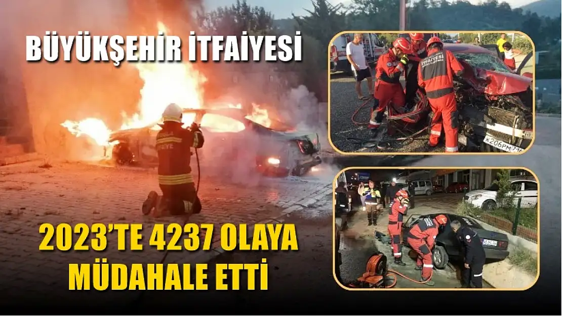 Büyükşehir İtfaiyesi 2023'te 4237 olaya müdahale etti