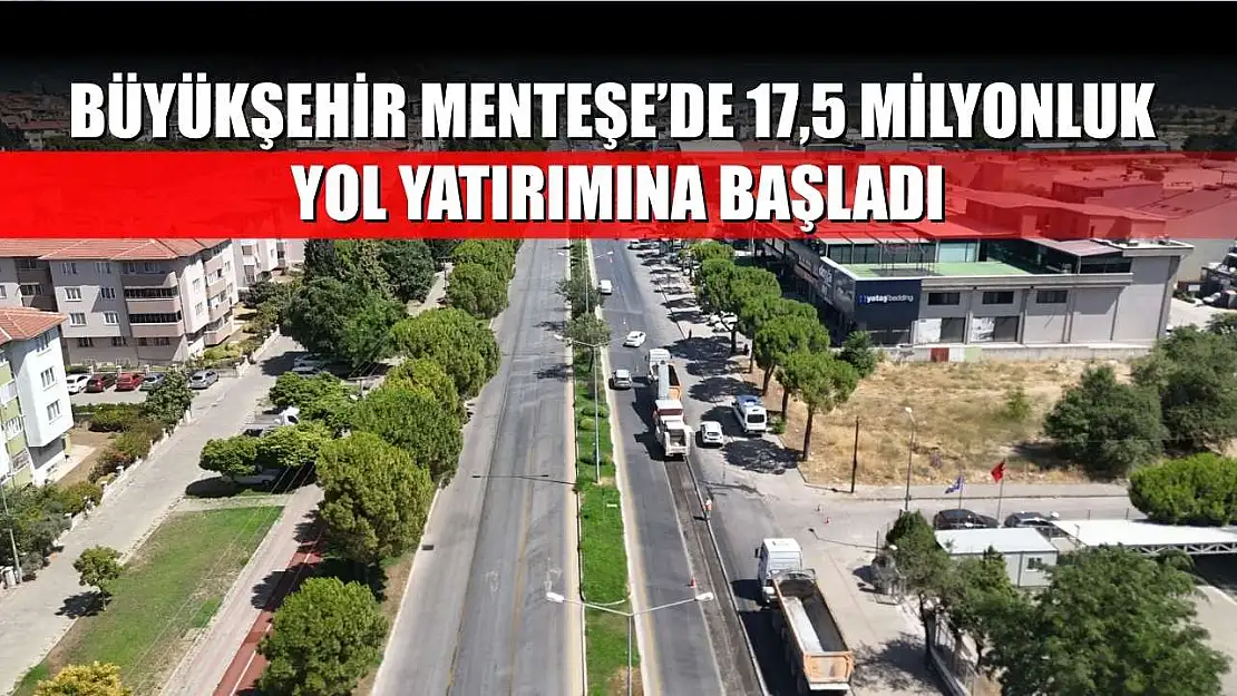 Büyükşehir Menteşe'de 17,5 Milyonluk Yol Yatırımına Başladı