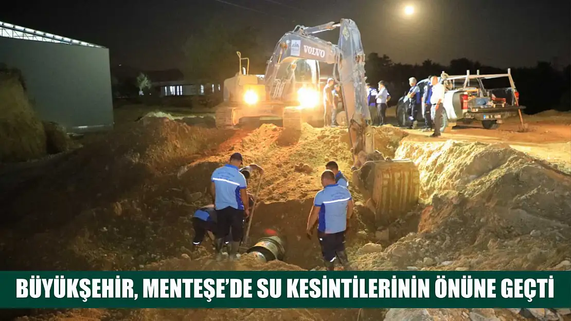 Büyükşehir, Menteşe'de Su Kesintilerinin Önüne Geçti