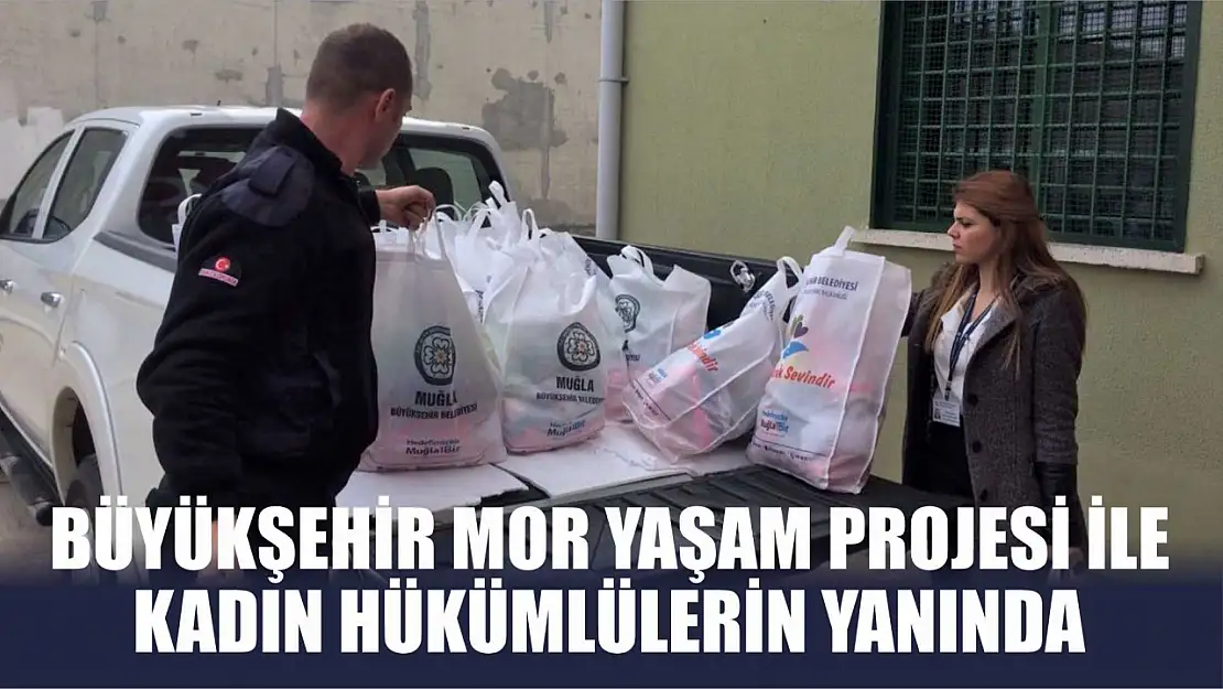 Büyükşehir Mor Yaşam Projesi ile Kadın Hükümlülerin Yanında