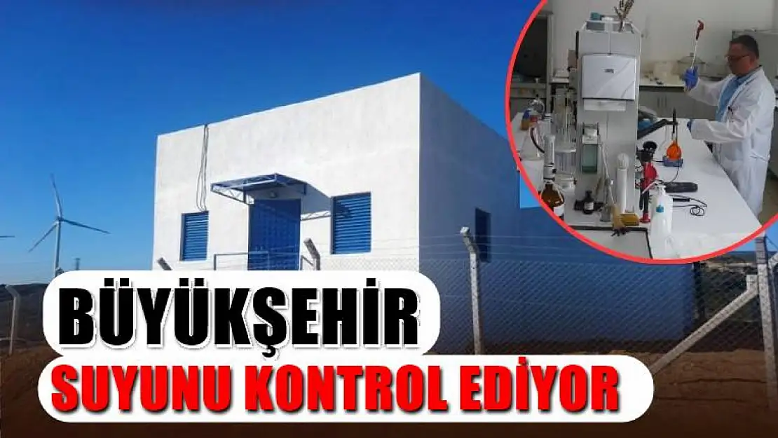 Büyükşehir suyunu kontrol ediyor