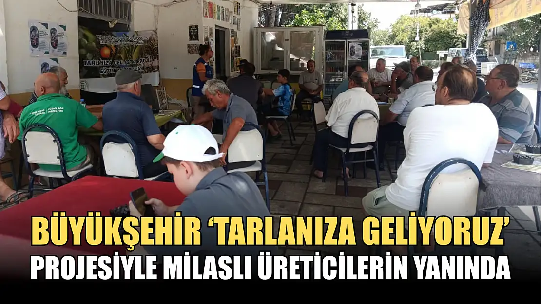 Büyükşehir 'Tarlanıza Geliyoruz' Projesiyle Milaslı Üreticilerin Yanında
