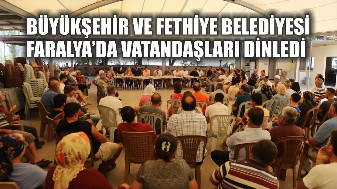 Büyükşehir ve Fethiye Belediyesi Faralya'da Vatandaşları Dinledi 