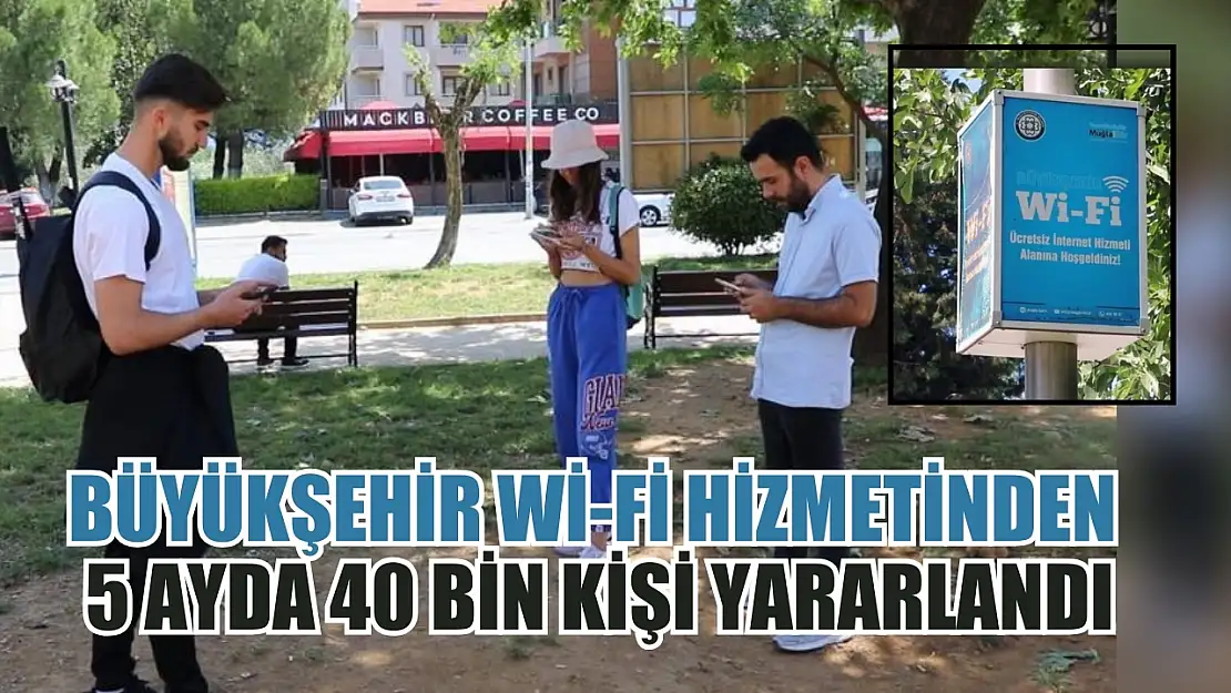 Büyükşehir Wi-fi Hizmetinden 5 Ayda 40 Bin Kişi Yararlandı