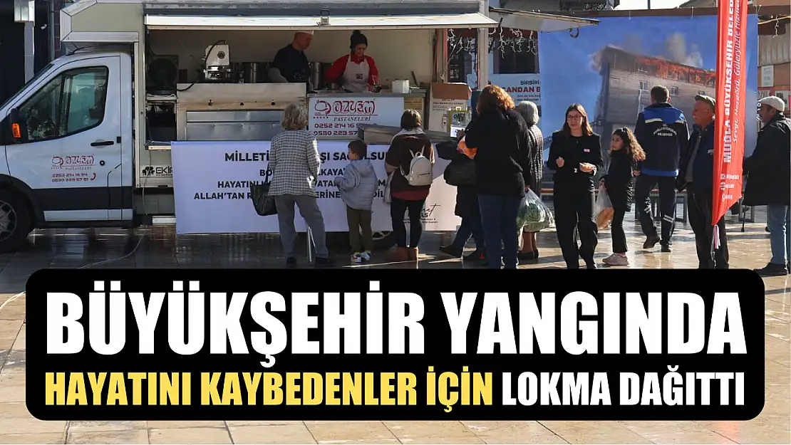 Büyükşehir Yangında Hayatını Kaybedenler İçin Lokma Dağıttı