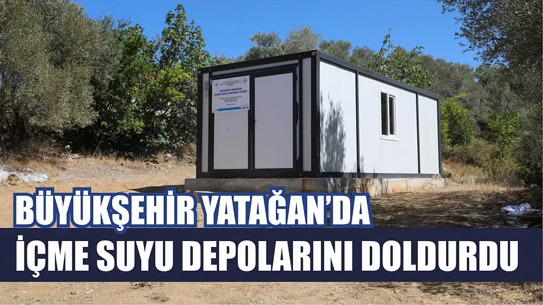 Büyükşehir Yatağan'da İçme Suyu Depolarını Doldurdu