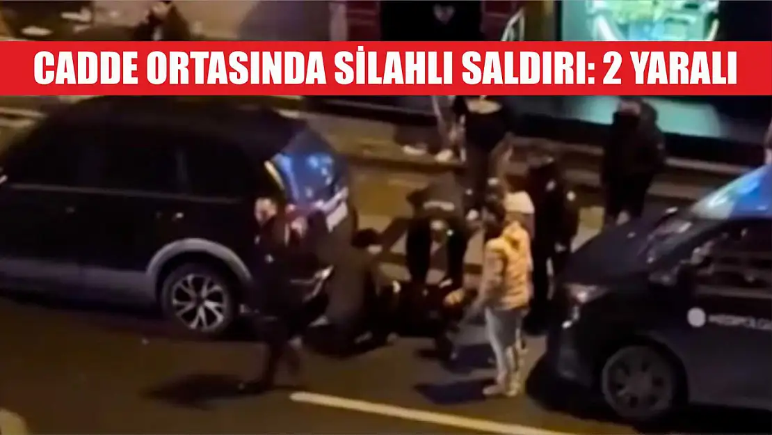 Cadde ortasında silahlı saldırı: 2 yaralı